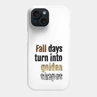 Fall days turn into golden shapes Phone Case