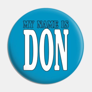 MY NAME IS DON Pin