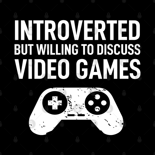 Introverted But Willing To Discuss Video Games by Boneworkshop