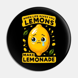 When life gives you lemons, make lemonade Pin