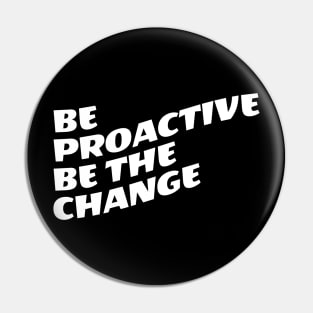 Be Proactive Be The Change Pin