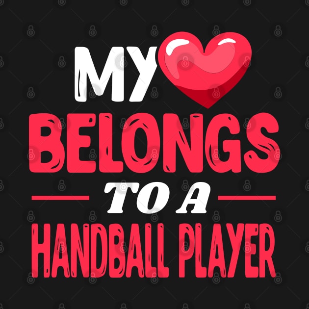 My heart belongs to a Handball Player by Shirtbubble