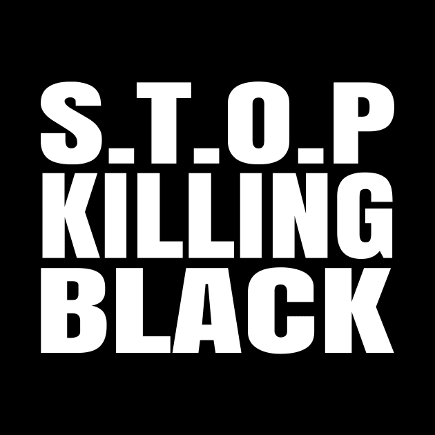 Stop Killing Black by BeDesignerWorld