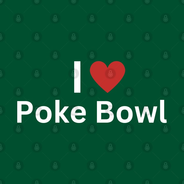 I Love Poke Bowl by Hayden Mango Collective 