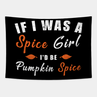 If I Was A Spice Girl I'd Be Pumpkin Spice Tapestry