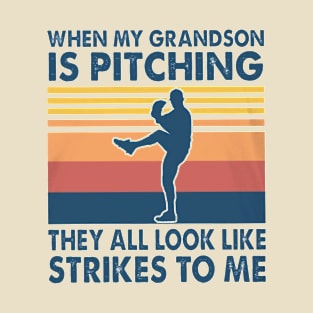 When My Grandson Is Pitching They All Look Like Strikes To Me T-Shirt