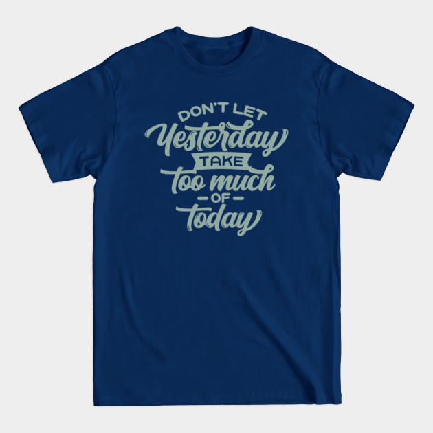 Disover Motivational Words - Dont Let Yesterday Take Up To Much - T-Shirt