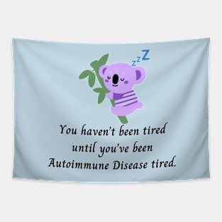 You haven’t been tired until you’ve been Autoimmune Disease tired. (Purple Koala) Tapestry