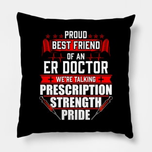 Proud Best Friend of an Emergency Room ER Doctor Pillow