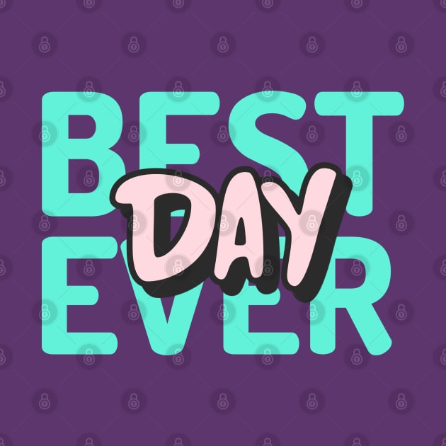 Best Day Ever? by StylishPrinting