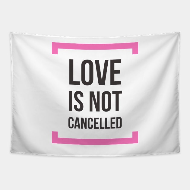 Love is not cancelled Tapestry by kirkomed