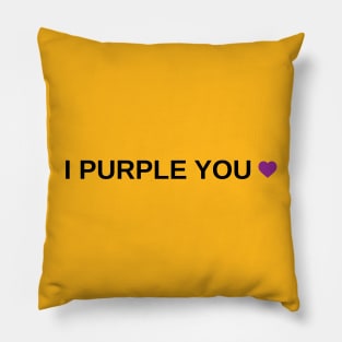 I Purple You Pillow