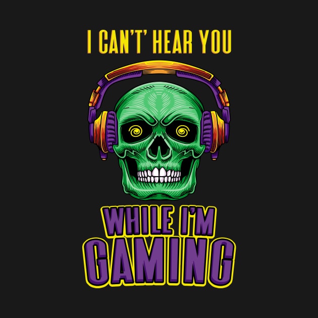 Gamer Skull Headset I Don't Hear You Gaming by Foxxy Merch