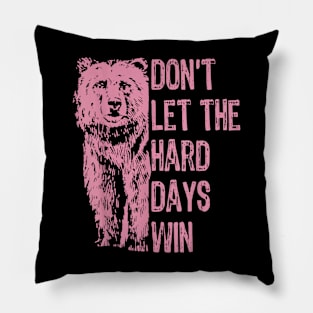 Don't Let The Hard Days Win v4 Pillow