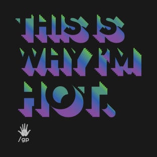 This Is Why I'm Hot T-Shirt