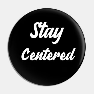 Stay Centered Pin