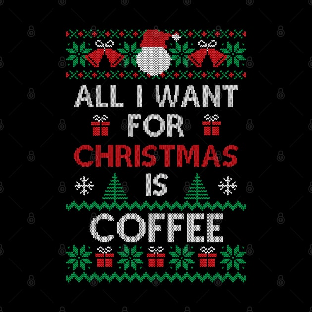 All I want for Christmas is Coffee Funny Ugly Sweater Christmas Gift For Coffee Lovers by BadDesignCo