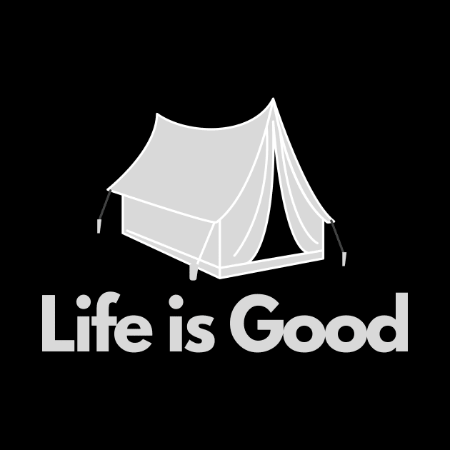 Life is good - Camping, Hiker, Outdoors by SRC