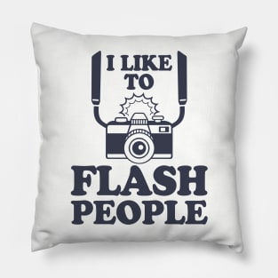 I Like To Flash People Funny Photography Pillow