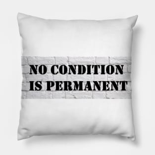 No condition is permanent - Black & White Pillow