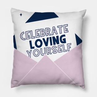 Celebrate Loving Yourself Pillow