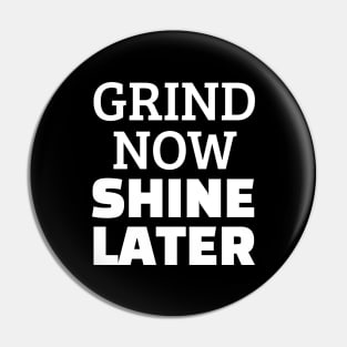 Grind Now Shine Later Pin