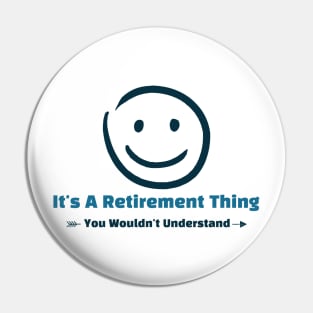 It's A Retirement Thing - funny design Pin
