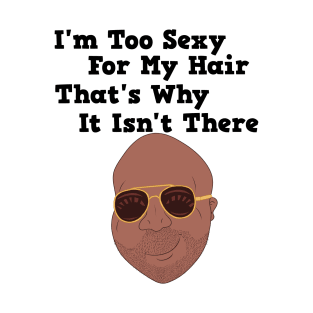 Too sexy for my hair T-Shirt