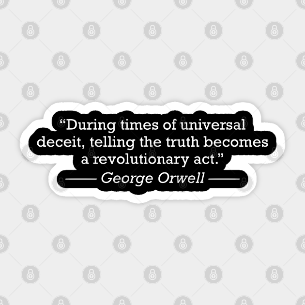 George Orwell Deceit Truth Revolutionary Act George Orwell Sticker Teepublic