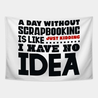 A day without scrapbooking is like Tapestry