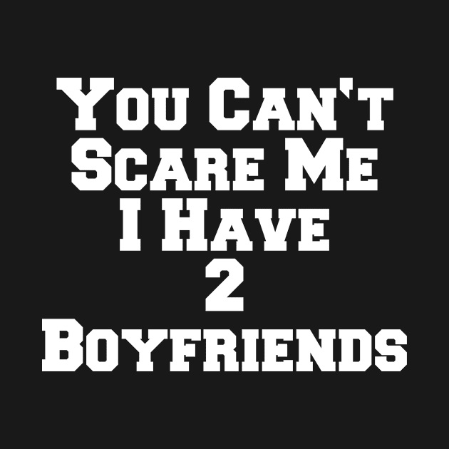 YOU CAN'T SCARE ME 2 BOYFRIENDS by SinBle