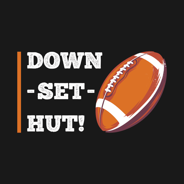 Down Set Hut Football by superdupertees