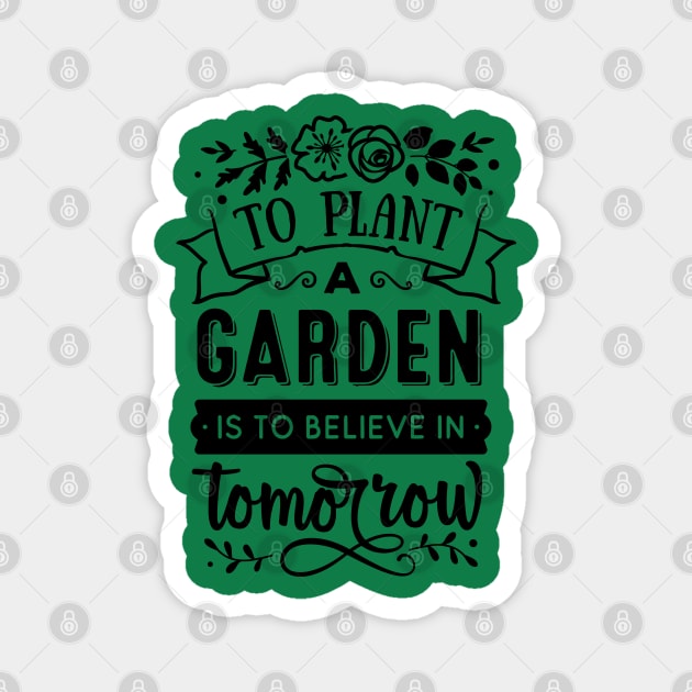 To plant a garden is to believe in tomorrow Magnet by trendybestgift