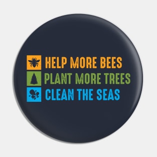 Help More Bees, Plant More Trees, Clean The Seas Pin