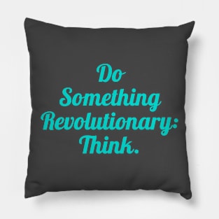 Do Something Revolutionary Think Pillow