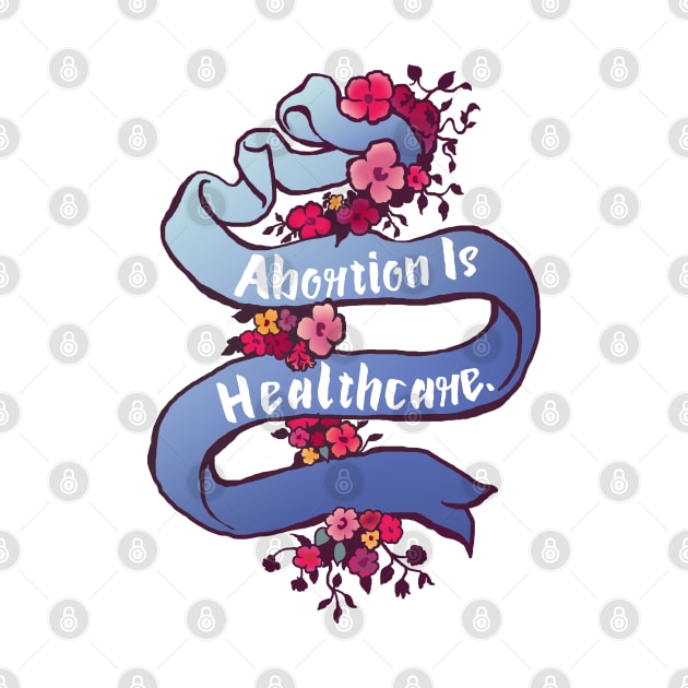 Abortion is Healthcare by FabulouslyFeminist