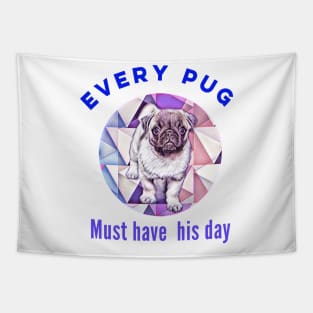 Funny cute pug design. Every pug must have his day. Tapestry