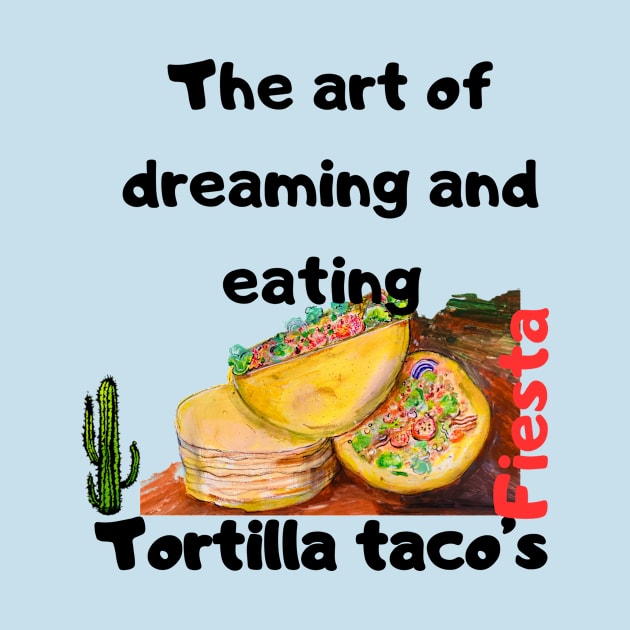 The art of dreaming and eating tortilla tacos by LuluCybril