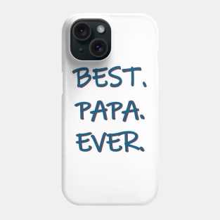 Best. Papa. Ever. Phone Case