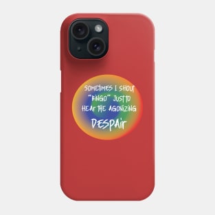 ROUND  SOMETIMES I SHOUT BINGO JUST TO HEAR DESPAIR Phone Case