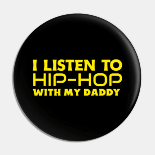 I Listen To Hip Hop With My Daddy Pin