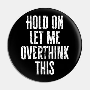 Let Me Overthink This Pin