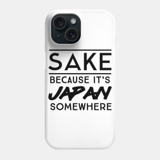Sake because Japan somewhere Phone Case
