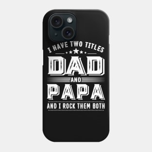 Father's Day Shirt I Have Two Titles Dad And Papa Dad Gift Phone Case