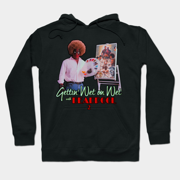 The Joy Of Painting With Deadpool Deadpool Hoodie Teepublic