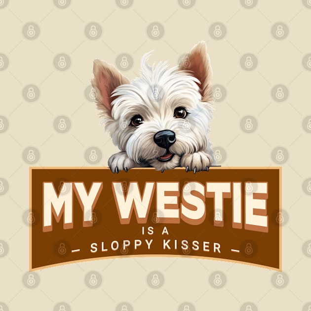 My Westie is a Sloppy Kisser by Oaktree Studios