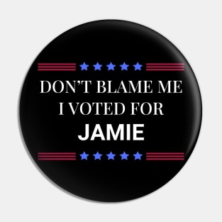 Don't Blame Me I Voted For Jamie Pin