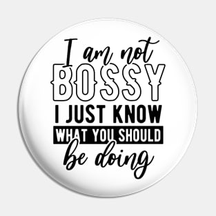 I am not bossy I just know what you should be doing Funny Quote Sarcastic Sayings Humor Gift Pin