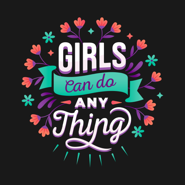 Girls Can Do Everything Women Empowerment Feminist by Foxxy Merch