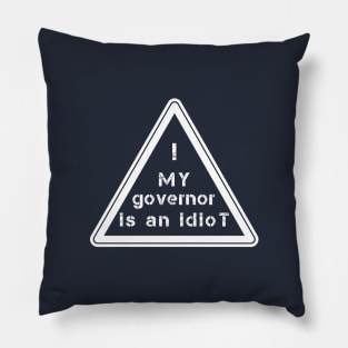 My Governor Is An Idiot !!! Pillow